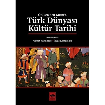 Türk Dünyası Kültür Tarihi Ahmet Kanlıdere, Ilyas Kemaloğlu