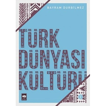 Türk Dünyası Kültürü 2 Bayram Durbilmez