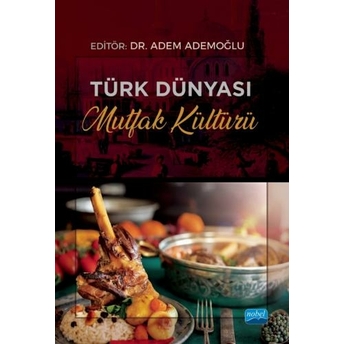 Türk Dünyası Mutfak Kültürü Adem Ademoğlu