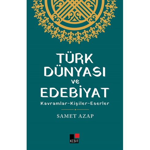 Türk Dünyası Ve Edebiyat Kavramlar- Kişiler -Eserler Samet Azap