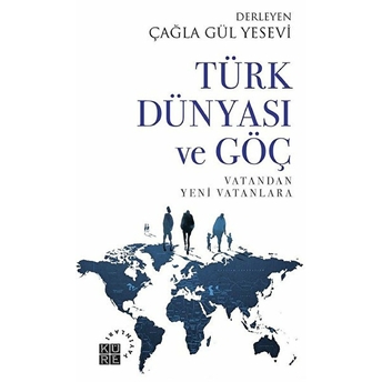 Türk Dünyası Ve Göç Vatandan Yeni Vatanlara Çağla Gül Yesevi