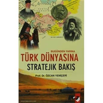 Türk Dünyasına Stratejik Bakış Özcan Yeniçeri