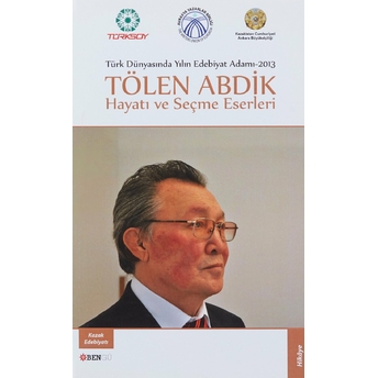 Türk Dünyasında Yılın Edebiyat Adamı 2013 / Tölen Abdik Hayatı Ve Seçme Eserleri Tölen Abdik