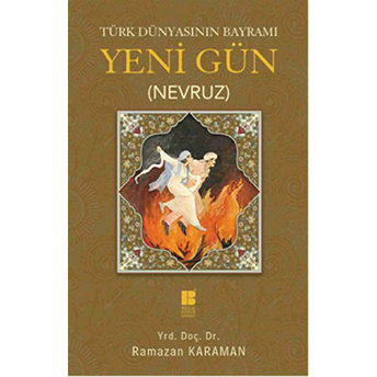 Türk Dünyasının Bayramı Yeni Gün (Nevruz) Ramazan Karaman