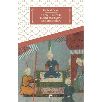 Türk Düşünce Tarihi Açısından Kutadgu Bilig Fatih M. Şeker