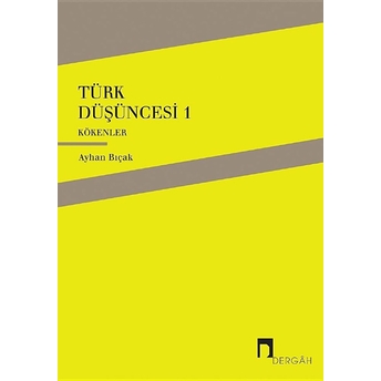 Türk Düşüncesi 1 - Kökenler Ayhan Bıçak