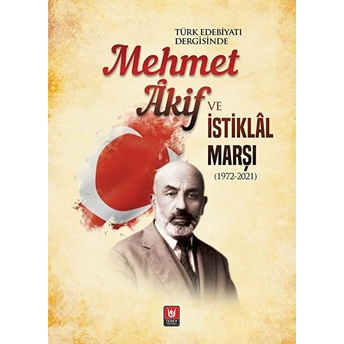 Türk Edebiyatı Dergisinde Mehmet Akif Ve Istiklal Marşı - Bahtiyar Aslan