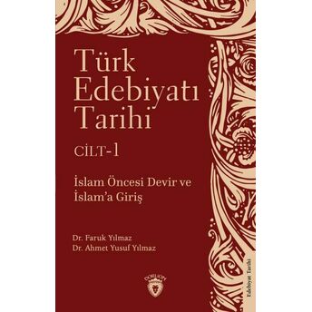 Türk Edebiyatı Tarihi 1. Cilt Islam Öncesi Devir Ve Islam’a Giriş : Faruk Yılmaz - Ahmet Yusuf Yılmaz