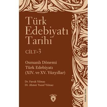 Türk Edebiyatı Tarihi 3. Cilt Osmanlı Dönemi Türk Edebiyatı (Xıv. Ve Xv. Yüzyıllar) : Faruk Yılmaz - Ahmet Yusuf Yılmaz