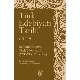 Türk Edebiyatı Tarihi 4. Cilt Osmanlı Dönemi Türk Edebiyatı Iı (Xvı.-Xıx. Yüzyıllar) Faruk Yılmaz - Ahmet Yusuf Yılmaz