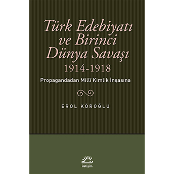 Türk Edebiyatı Ve Birinci Dünya Savaşı (1914-1918) Erol Köroğlu