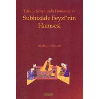 Türk Edebiyatında Hamseler Ve Subhizade Feyzi’nin Hamsesi Mehmet Arslan