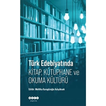 Türk Edebiyatında Kitap, Kütüphane Ve Okuma Kültürü Mehlika Karagözoğlu Aslıyüksek