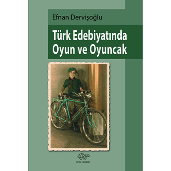 Türk Edebiyatında Oyun Ve Oyuncak - Efnan Dervişoğlu - Efnan Dervişoğlu