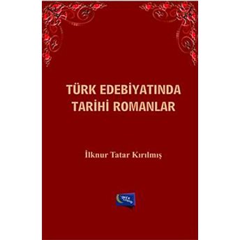 Türk Edebiyatında Tarihi Romanlar Ilknur Tatar Kırılmış