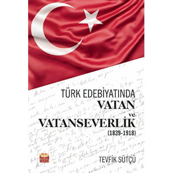 Türk Edebiyatında Vatan Ve Vatanseverlik (1839-1918)