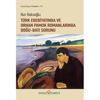 Türk Edebiyatında Ve Orhan Pamuk Romanlarında Doğu-Batı Sorunu - Nur Balcıoğlu