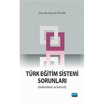 Türk Eğitim Sistemi Sorunları (Geleneksel Ve Güncel) Selçuk Uygun