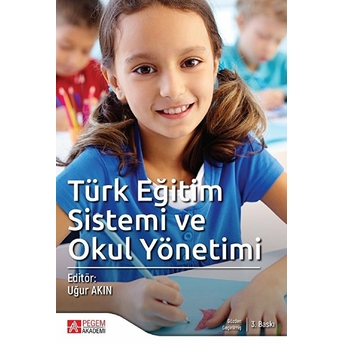 Türk Eğitim Sistemi Ve Okul Yönetimi (Edit.dr. Uğur Akın) Kollektif