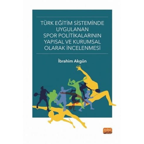 Türk Eğitim Sisteminde Uygulanan Spor Politikalarının Yapısal Ve Kurumsal Olarak Incelenmesi - Ibrahim Akgün