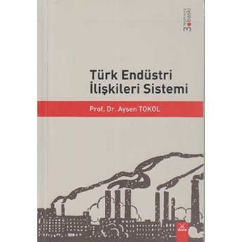 Türk Endüstri Ilişkileri Sistemi Prof.dr. Aysen Tokol