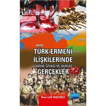 Türk-Ermeni Ilişkilerinde Tarihi, Siyasi Ve Hukuki Gerçekler-Ömer Lütfi Taşcıoğlu