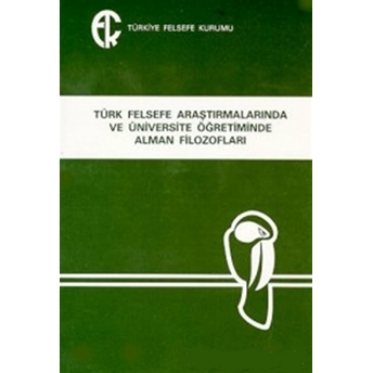 Türk Felsefe Araştırmalarında Ve Üniversite Öğretiminde Alman Filozofları Arslan Kaynardağ