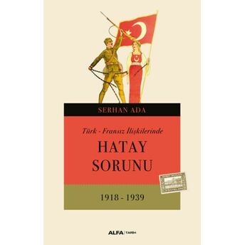 Türk - Fransız Ilişkilerinde Hatay Sorunu 1918-1939 Serhan Ada