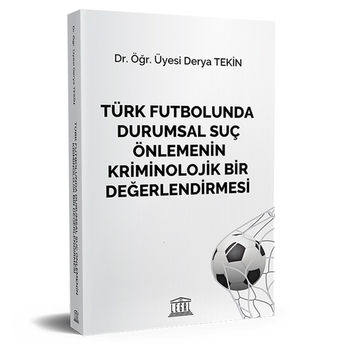 Türk Futbolunda Durumsal Suç Önlemenin Kriminolojik Bir Değerlendirmesi Derya Tekin