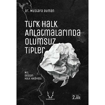 Türk Halk Anlatmalarında Olumsuz Tipler Mit, Destan, Halk Hikayesi Mustafa Duman