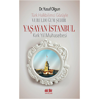 Türk Halk Bilimcisinin Gözüyle Vurulduğum Şehir - Yaşayan Istanbul Yusuf Olgun