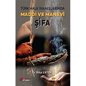 Türk Halk Inanışlarında Maddi Ve Manevi Şifa Rifai Erten