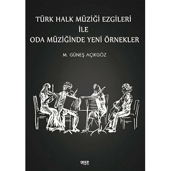 Türk Halk Müziği Ezgileri Ile Oda Müziğinde Yeni Örnekler - Mehmet Güneş Açıkgöz