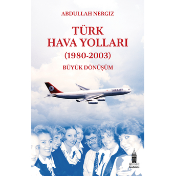 Türk Hava Yolları (1980-2003) Büyük Dönüşüm Abdullah Nergiz