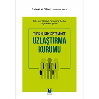 Türk Hukuk Sisteminde Uzlaştırma Kurumu Ebubekir Yıldırım