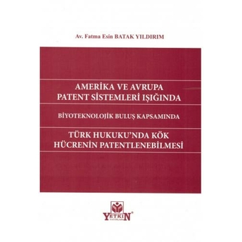 Türk Hukuku'Nda Kök Hücrenin Patentlenmesi Fatma Esin Batak Yıldırım