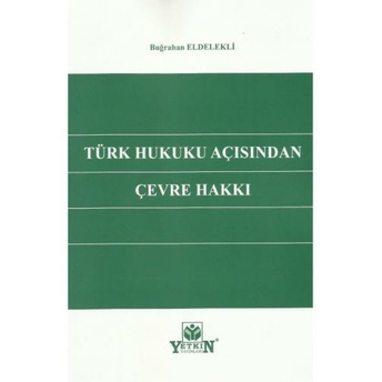 Türk Hukuku Açısından Çevre Hakkı Buğrahan Eldelekli