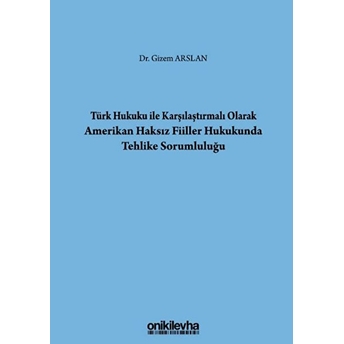 Türk Hukuku Ile Karşılaştırmalı Olarak Amerikan Haksız Fiiller Hukukunda Tehlike Sorumluluğu - Gizem Arslan