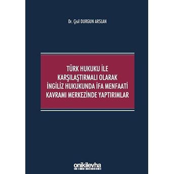 Türk Hukuku Ile Karşılaştırmalı Olarak Ingiliz Hukukunda Ifa Menfaati Kavramı Merkezinde Yaptırımlar - Çisil Durgun Arslan