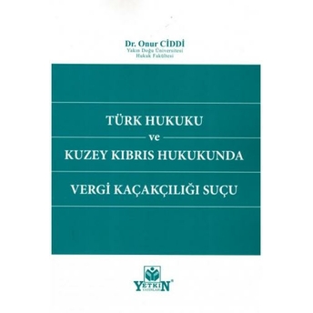 Türk Hukuku Ve Kuzey Kıbrıs Hukukunda Vergi Kaçakçılığı Suçu Onur Ciddi