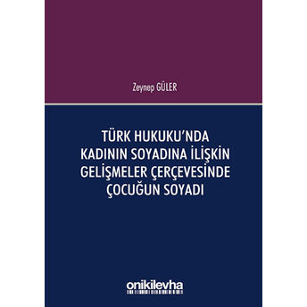 Türk Hukuku'Nda Kadının Soyadına Ilişkin Gelişmeler Çerçevesinde Çocuğun Soyadı Zeynep Güler