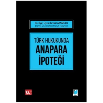 Türk Hukukunda Anapara Ipoteği Ismail Atamulu