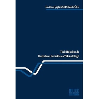 Türk Hukukunda Bankaların Sır Saklama Yükümlülüğü-Pınar Çağla Kandıralıoğlu