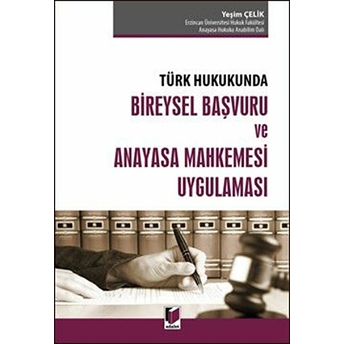 Türk Hukukunda Bireysel Başvuru Ve Anayasa Mahkemesi Uygulaması