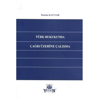 Türk Hukukunda Çağrı Üzerine Çalışma Damla Kaynar