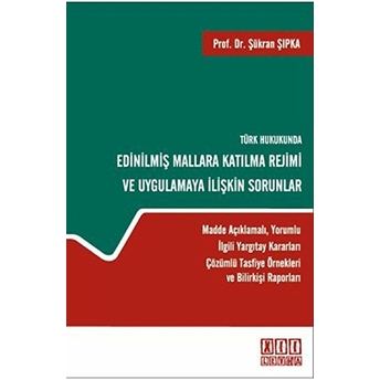 Türk Hukukunda Edinilmiş Mallara Katılma Rejimi Ve Uygulamaya Ilişkin Sorunlar Ciltli Şükran Şıpka