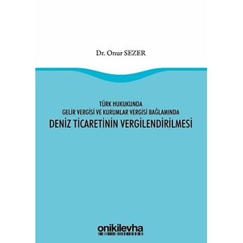 Türk Hukukunda Gelir Vergisi Ve Kurumlar Vergisi Bağlamında Deniz Ticaretinin Vergilendirilmesi