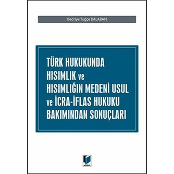 Türk Hukukunda Hısımlık Ve Hısımlığın Medeni Usul Ve Icra Iflas Hukuku Bakımından Sonuçları