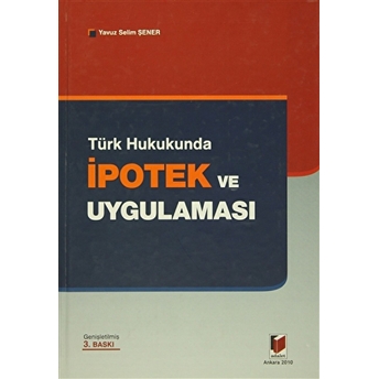 Türk Hukukunda Ipotek Ve Uygulaması-Yavuz Selim Şener