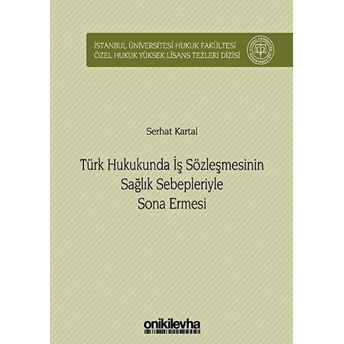 Türk Hukukunda Iş Sözleşmesinin Sağlık Sebepleriyle Sona Ermesi